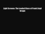 [PDF Download] Light Screens: The Leaded Glass of Frank Lloyd Wright [Download] Full Ebook