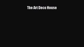[PDF Download] The Art Deco House [Read] Full Ebook