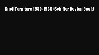 [PDF Download] Knoll Furniture 1938-1960 (Schiffer Design Book) [Read] Full Ebook