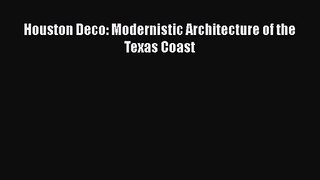 [PDF Download] Houston Deco: Modernistic Architecture of the Texas Coast [PDF] Full Ebook
