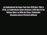 PDF Download - La Cathedrale De Sens Fete Ses 850 Ans: 1164 a 2014. La Cathedrale Saint-Etienne