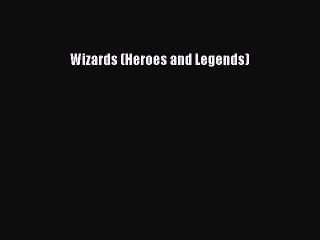 [PDF Download] Wizards (Heroes and Legends) [Download] Online