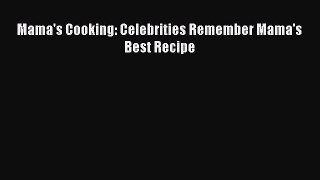 Download Mama's Cooking: Celebrities Remember Mama's Best Recipe PDF Online