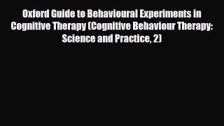 Oxford Guide to Behavioural Experiments in Cognitive Therapy (Cognitive Behaviour Therapy: