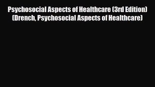 PDF Download Psychosocial Aspects of Healthcare (3rd Edition) (Drench Psychosocial Aspects