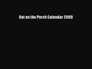 PDF Download - Out on the Porch Calendar 2009 Read Online