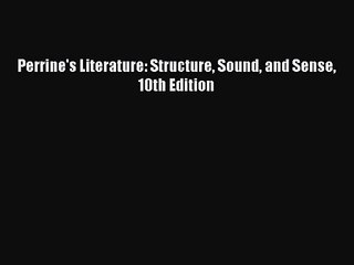 [PDF Download] Perrine's Literature: Structure Sound and Sense 10th Edition [PDF] Full Ebook