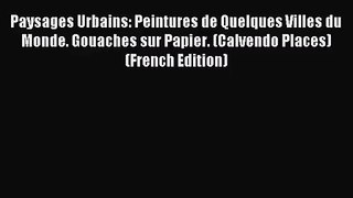 PDF Download - Paysages Urbains: Peintures de Quelques Villes du Monde. Gouaches sur Papier.