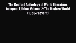 [PDF Download] The Bedford Anthology of World Literature Compact Edition Volume 2: The Modern