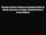 PDF Download - Paysages Urbains: Peintures de Quelques Villes du Monde. Gouaches sur Papier.