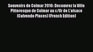 PDF Download - Souvenirs de Colmar 2016: Decouvrez la Ville Pittoresque de Colmar au c/Ur de