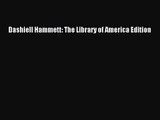 [PDF Download] Dashiell Hammett: The Library of America Edition [Download] Full Ebook