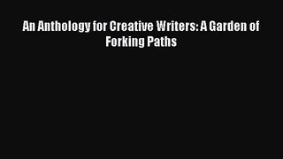 [PDF Download] An Anthology for Creative Writers: A Garden of Forking Paths [PDF] Online