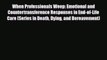 PDF Download When Professionals Weep: Emotional and Countertransference Responses in End-of-Life