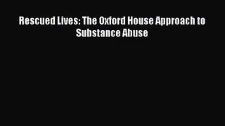 [PDF Download] Rescued Lives: The Oxford House Approach to Substance Abuse [Download] Online