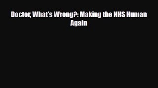 PDF Download Doctor What's Wrong?: Making the NHS Human Again Download Full Ebook