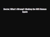 PDF Download Doctor What's Wrong?: Making the NHS Human Again Download Full Ebook
