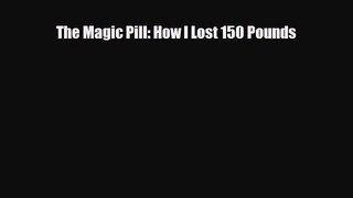 PDF Download The Magic Pill: How I Lost 150 Pounds PDF Full Ebook