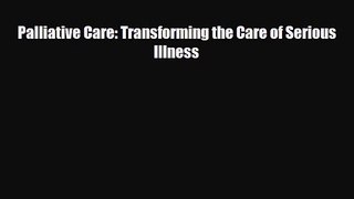 PDF Download Palliative Care: Transforming the Care of Serious Illness PDF Full Ebook