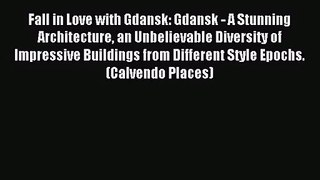 [PDF Download] Fall in Love with Gdansk: Gdansk - A Stunning Architecture an Unbelievable Diversity