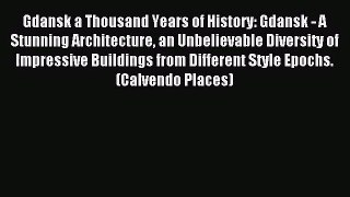 [PDF Download] Gdansk a Thousand Years of History: Gdansk - A Stunning Architecture an Unbelievable