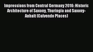 [PDF Download] Impressions from Central Germany 2016: Historic Architecture of Saxony Thuringia