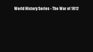 [PDF Download] World History Series - The War of 1812 [Download] Full Ebook