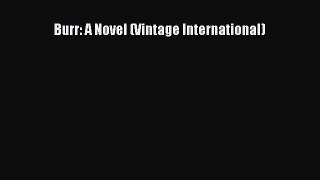 [PDF Download] Burr: A Novel (Vintage International) [Download] Online