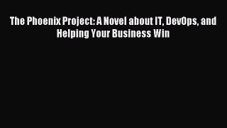 [PDF Download] The Phoenix Project: A Novel about IT DevOps and Helping Your Business Win [Read]