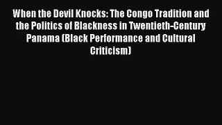 [PDF Download] When the Devil Knocks: The Congo Tradition and the Politics of Blackness in