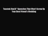 [PDF Download] Toasted: Bad A** Speeches That Won't Screw Up Your Best Friend's Wedding [Download]