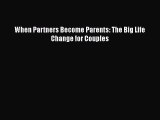 [PDF Download] When Partners Become Parents: The Big Life Change for Couples [Read] Online