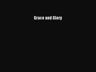 [PDF Download] Grace and Glory [PDF] Full Ebook