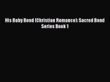 [PDF Download] His Baby Bond (Christian Romance): Sacred Bond Series Book 1 [Download] Full