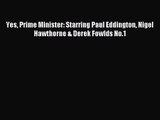 [PDF Download] Yes Prime Minister: Starring Paul Eddington Nigel Hawthorne & Derek Fowlds No.1