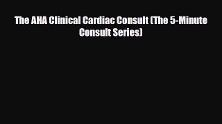 PDF Download The AHA Clinical Cardiac Consult (The 5-Minute Consult Series) Download Full Ebook