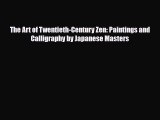 [PDF Download] The Art of Twentieth-Century Zen: Paintings and Calligraphy by Japanese Masters