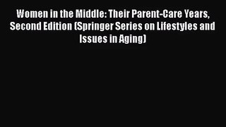 [PDF Download] Women in the Middle: Their Parent-Care Years Second Edition (Springer Series