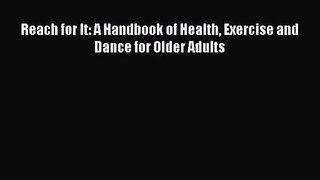 [PDF Download] Reach for It: A Handbook of Health Exercise and Dance for Older Adults [Read]