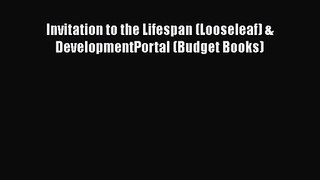 [PDF Download] Invitation to the Lifespan (Looseleaf) & DevelopmentPortal (Budget Books) [Read]