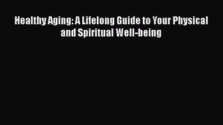 [PDF Download] Healthy Aging: A Lifelong Guide to Your Physical and Spiritual Well-being [Read]