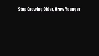 [PDF Download] Stop Growing Older Grow Younger [PDF] Online