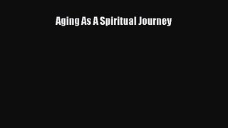 [PDF Download] Aging As A Spiritual Journey [Read] Online