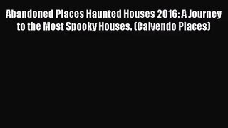 PDF Download - Abandoned Places Haunted Houses 2016: A Journey to the Most Spooky Houses. (Calvendo
