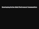 [PDF Download] Developing Active Adult Retirement Communities [Read] Online