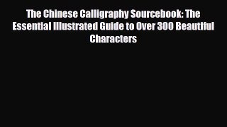 [PDF Download] The Chinese Calligraphy Sourcebook: The Essential Illustrated Guide to Over