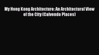 PDF Download - My Hong Kong Architecture: An Architectural View of the City (Calvendo Places)