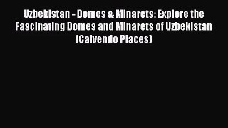 PDF Download - Uzbekistan - Domes & Minarets: Explore the Fascinating Domes and Minarets of