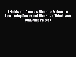 PDF Download - Uzbekistan - Domes & Minarets: Explore the Fascinating Domes and Minarets of