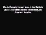 Download A Social Security Owner's Manual: Your Guide to Social Security Retirement Dependent's